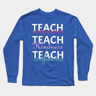 Teach Compassion Kindness Confided Long Sleeve T-Shirt